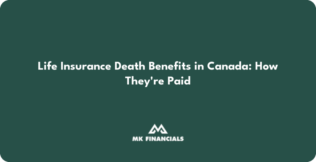 Life Insurance Death Benefits in Canada: How They're Paid — MK Financials